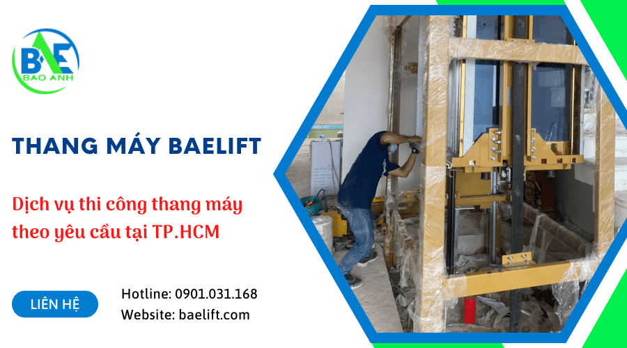 BAELIFT - Đơn vị thi công thang máy đạt chuẩn theo yêu cầu tại TP.HCM