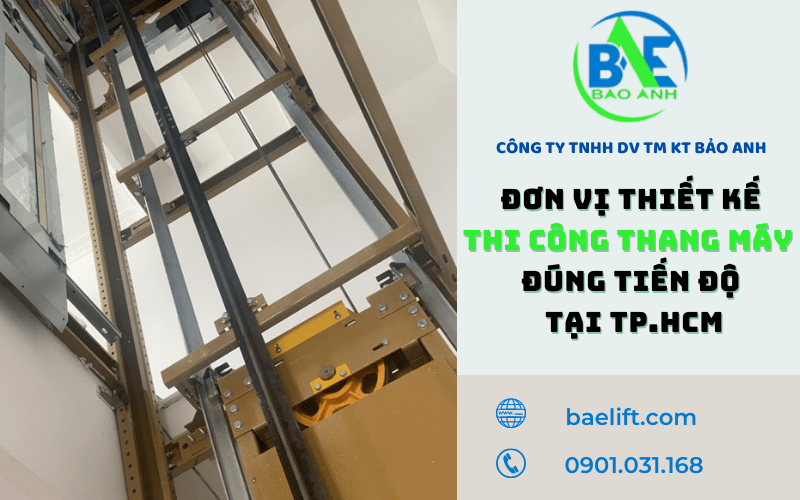 Thang Máy Baelift - đơn vị thiết kế thi công thang máy các loại đúng tiến độ, nhanh nhất tại TP.HCM